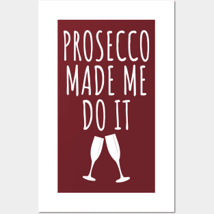 Prosecco Made Me Do It Posters and Art